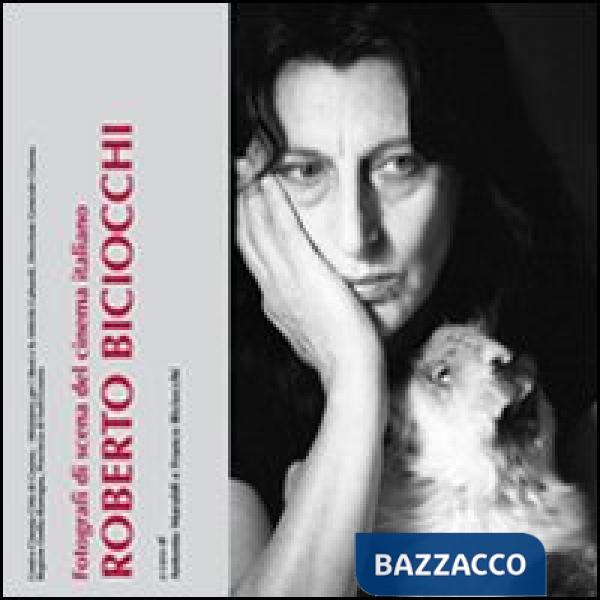 Fotografi di scena del Cinema italiano. Roberto Biciocchi. Ediz. illustrata
