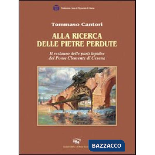 Alla ricerca delle pietre perdute. Il restauro delle lapidee del Ponte Clemente di Cesena