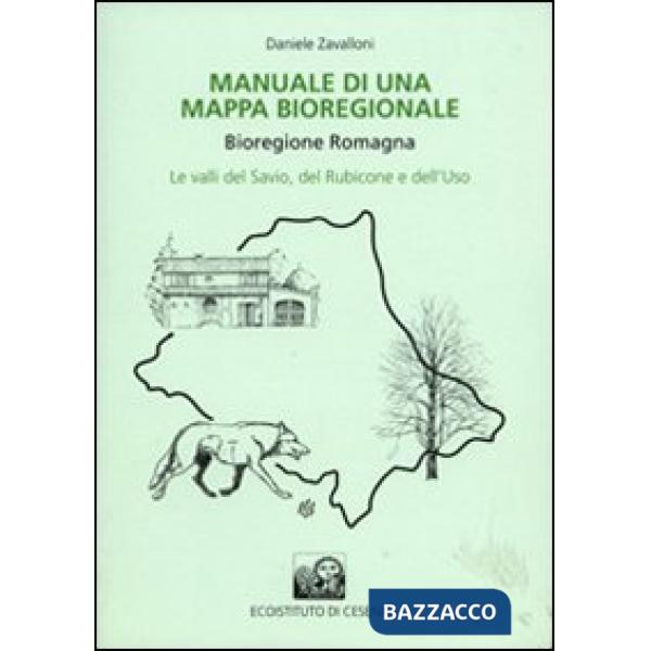 Manuale di una mappa bioregionale. Bioregione Romagna. Le valli del Savio, del Rubicone e dell'Uso