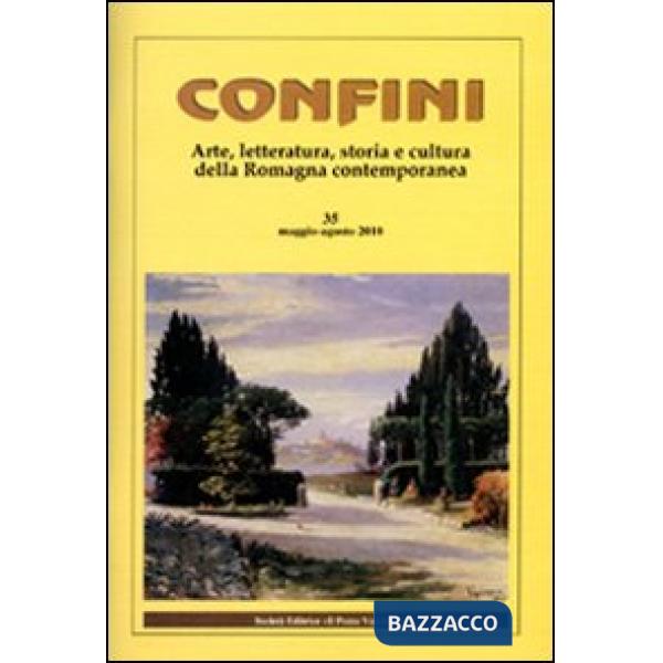 Confini. Arte, letteratura, storia e cultura della Romagna antica e contemporanea. Vol. 35
