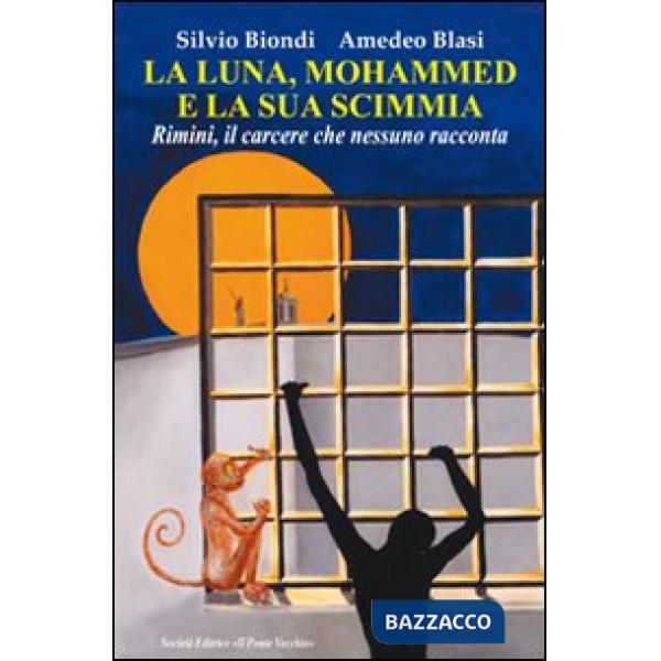 Luna, Mohammed e la sua scimmia. Rimini, il carcere che nessuno racconta (La)