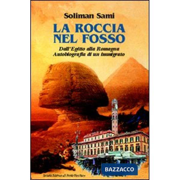 Roccia nel fosso. Dall'Egitto alla Romagna. Autobiografia di un immigrato (La)
