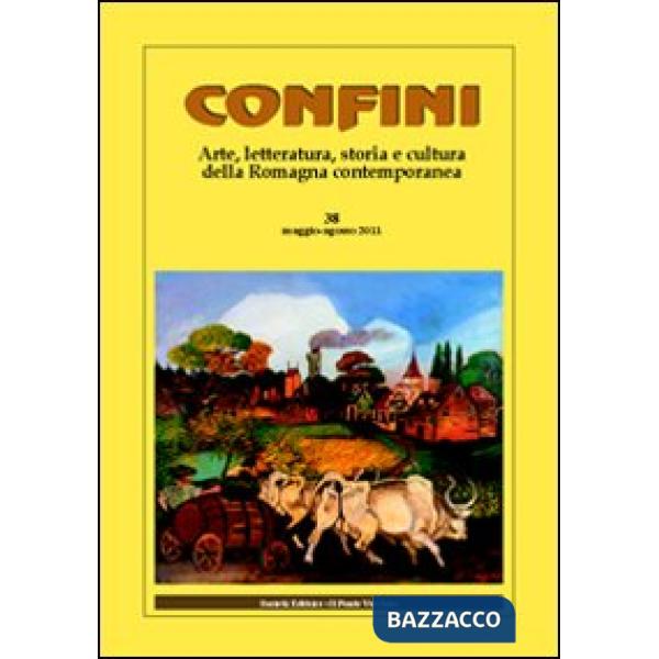 Confini. Arte, letteratura, storia e cultura della Romagna antica e contemporanea. Vol. 28