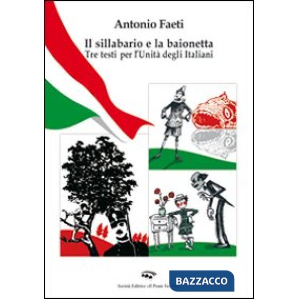 Sillabario e la baionetta. Tra testi per l'unità degli italiani (Il)