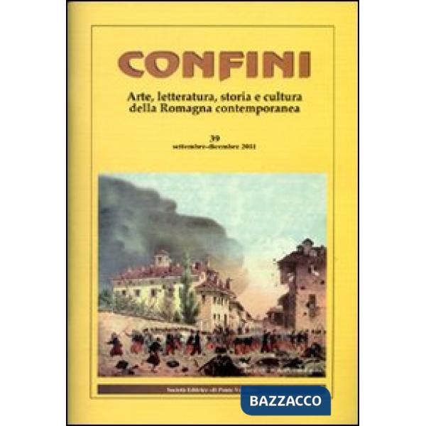 Confini. Arte, letteratura, storia e cultura della Romagna antica e contemporanea. Vol. 39