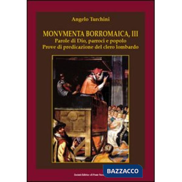 Monumenta borromaica. Vol. 3: Parole di Dio, parroci e popolo. Prove di predicazione del clero lombardo