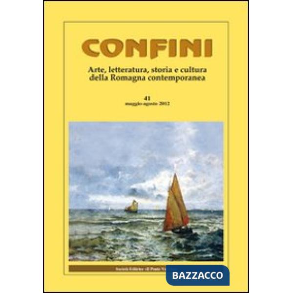 Confini. Arte, letteratura, storia e cultura della Romagna antica e contemporanea. Vol. 41