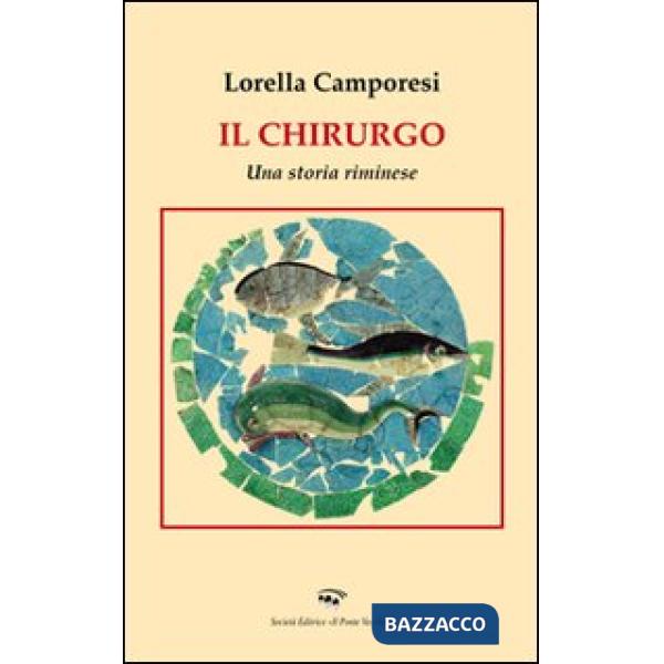 Chirurgo. Una storia riminese (Il)