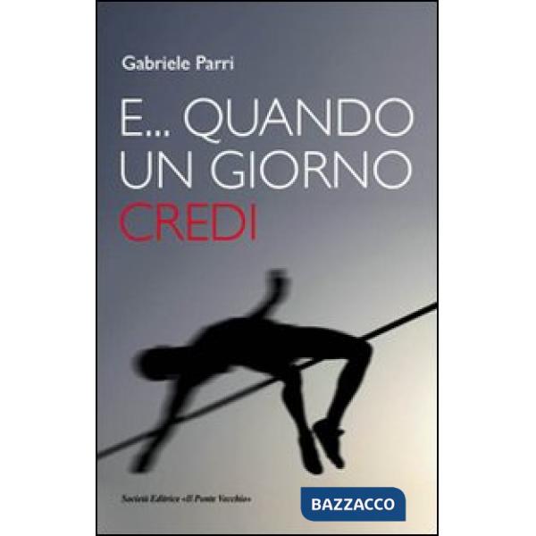 E... quando un giorno credi