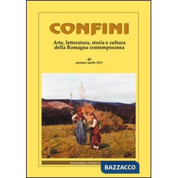 Confini. Arte e letteratura, storia e cultura della Romagna contemporanea. Vol. 43
