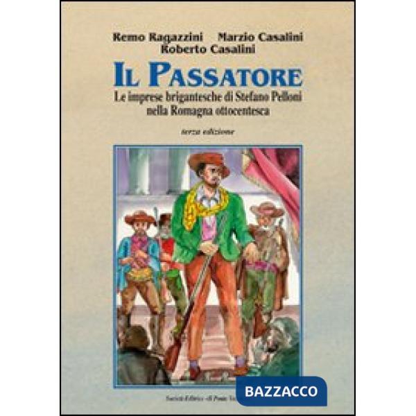 Passatore. Le imprese brigantesche di Stefano Pelloni (Il)