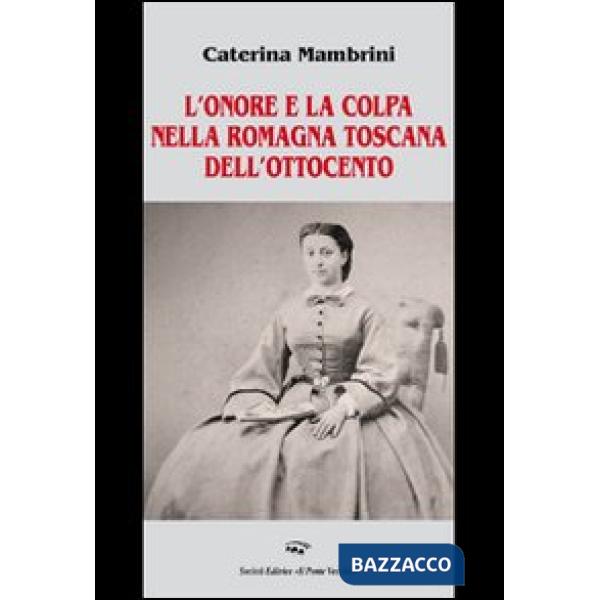 Onore e la colpa nella Romagna Toscana dell'Ottocento (L')