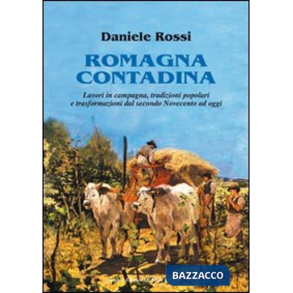 Romagna contadina. Lavori in campagna, tradizioni popolari e trasformazioni del secondo Novecento ad oggi