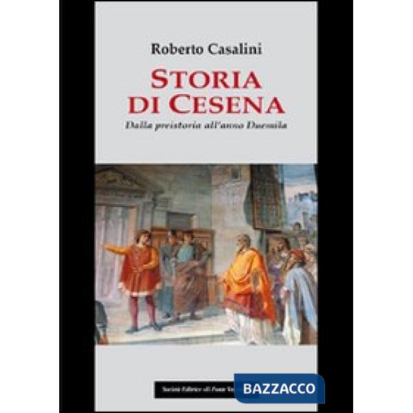 Storia di Cesena. Dalla preistoria all'anno Duemila