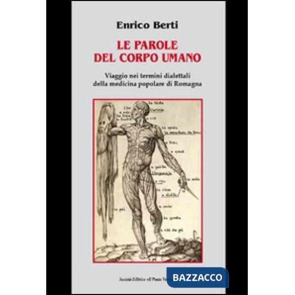 Parole del corpo umano. Viaggio nei termini dialettali della medicina popolare di Romagna (Le)