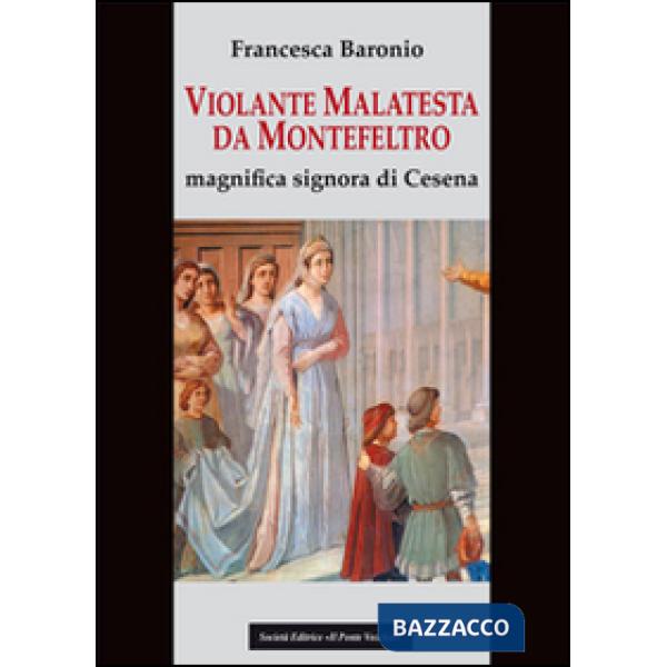 Violante Malatesta da Montefeltro, magnifica signora di Cesena