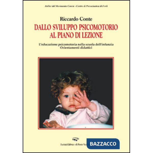 Dallo sviluppo psicomotorio al piano lezione. L'educazione psicomotoria nella scuola dell'infanzia. Orientamenti didattici