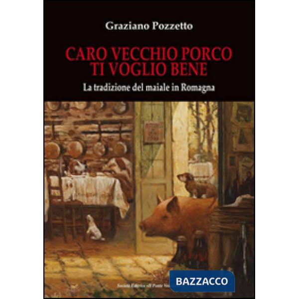 Caro vecchio porco ti voglio bene. La tradizione del maiale in Romagna