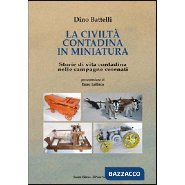 Civiltà contadina in miniatura. Storie di vita contadina nelle campagne cesenati (La)