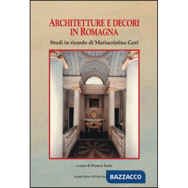 Architettura e decori in Romagna. Studi in ricordi di Mariacristina Gori
