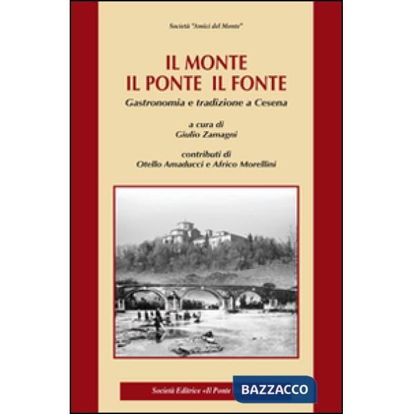 Monte, il ponte, il fonte. Gastronomia e tradizione a Cesena (Il)