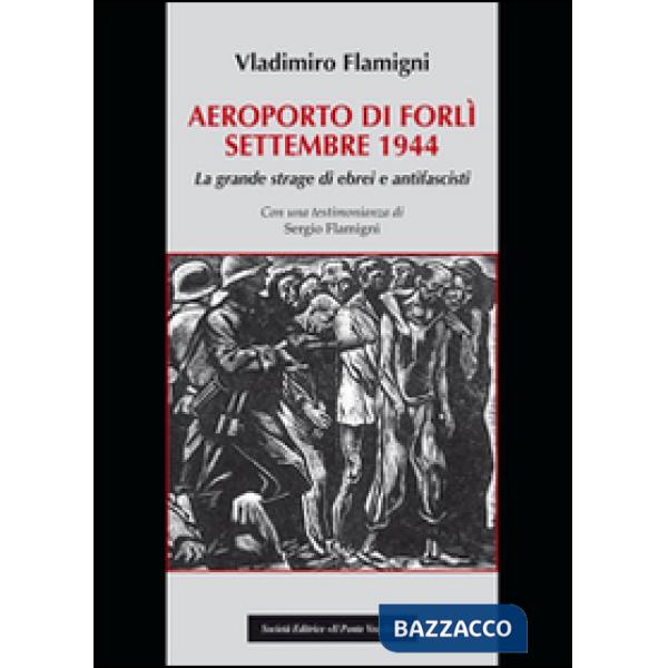 Areoporto di Forlì settembre 1944. La grande strage di ebrei e antifascisti