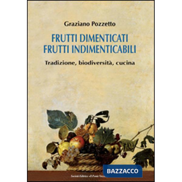 Frutti dimenticati, frutti indimenticabili. Tradizione, biodiversità, cucina