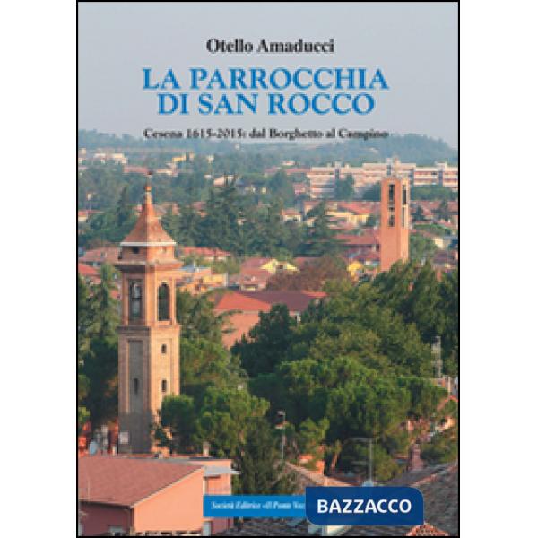 Parrocchia di San Rocco. Cesena 1615-2015: dal Borghetto al Campino (La)