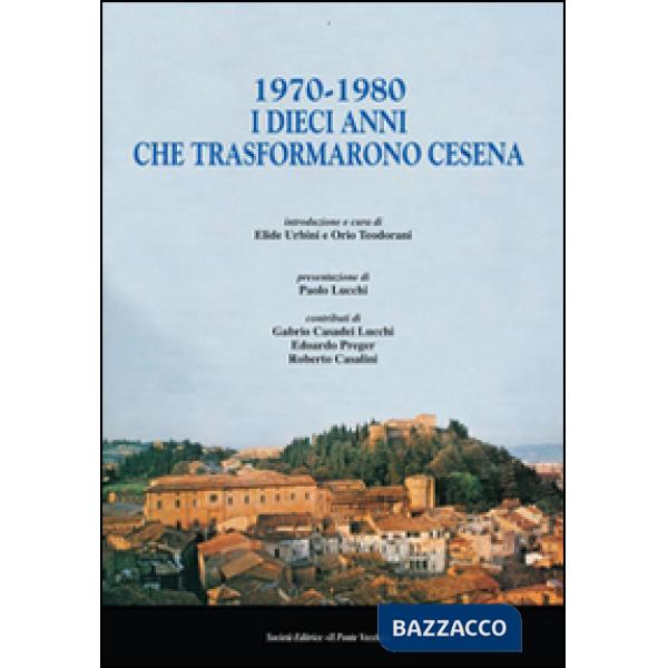 1970-1980. I dieci anni che trasformarono Cesena
