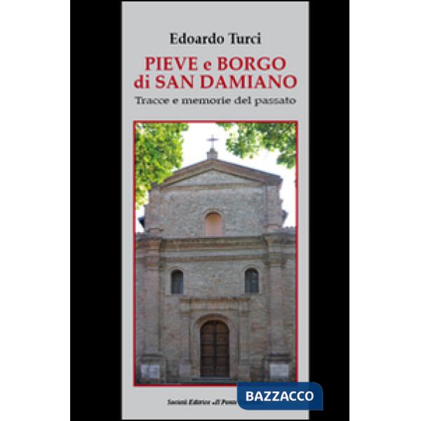 Pieve e borgo di San Damiano. Tracce e memorie del passato