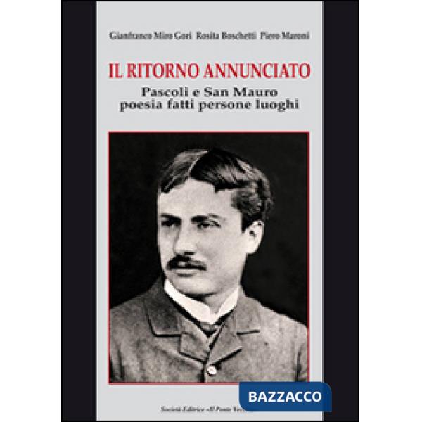 Ritorno annunciato. Pascoli e San Mauro. Poesia fatti persone luoghi (Il)
