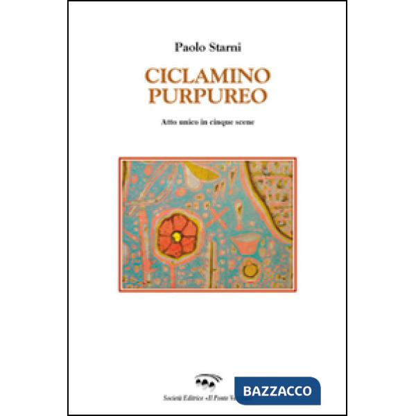 Ciclamino purpureo. Atto unico in cinque scene