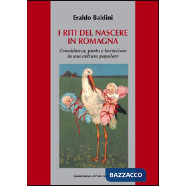 Riti del nascere in Romagna. Gravidanza, parto e battesimo in una cultura popolare (I)