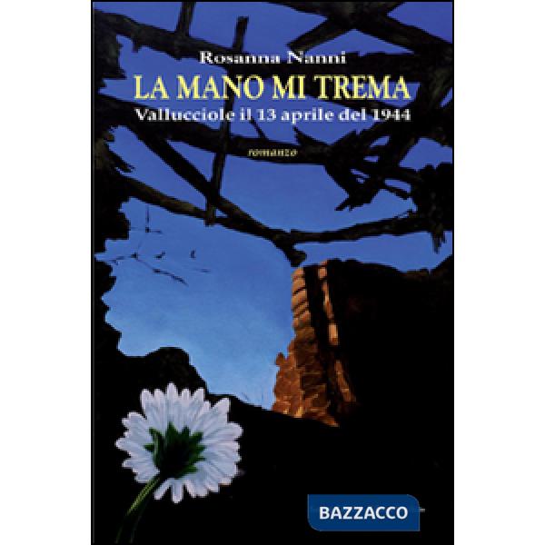 Mano mi trema. Vallucciole il 13 aprile del 1944 (La)