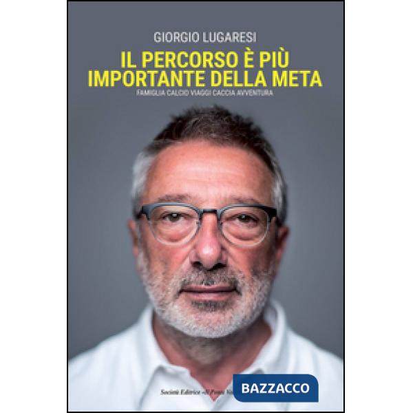 Percorso è più importante della meta. Famiglia calcio viaggi caccia avventura (Il)