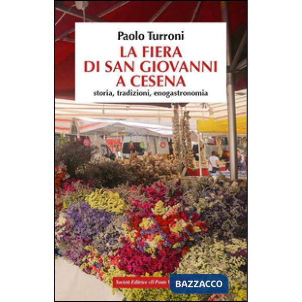 Fiera di San Giovanni a Cesena. Storia, tradizioni, enogastronomia (La)