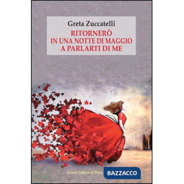 Ritornerò in una notte di maggio a parlarti di me. Lettere, pagine di diario e memorie