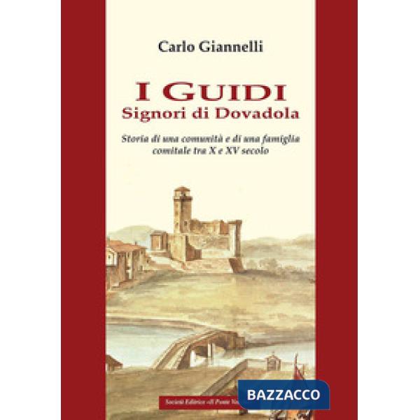I Guidi. Signori di Dovadola. Storia di una comunità e di una famiglia comitale tra X e XV Secolo