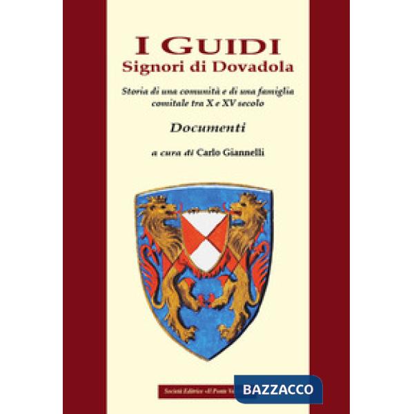 Guidi. Signori di Dovadola. Storia di una comunità e di una famiglia comitale tra X e XV secolo. Documenti (I)