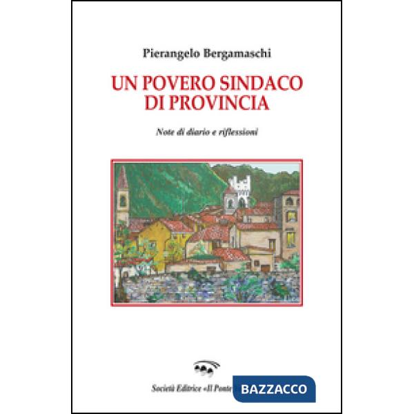 Povero sindaco di provincia. Note di diario e riflessioni (Un)