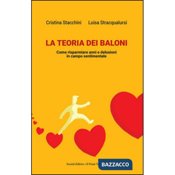 Teoria dei baloni. Come risparmiare anni e delusioni in campo sentimentale (La)