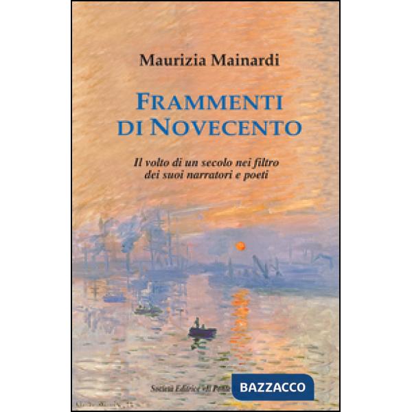 Frammenti di Novecento. Il volto di un secolo nel filtro dei suoi narratori e poeti