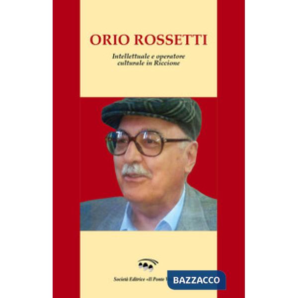 Orio Rossetti. Intellettuale e operatore culturale in Riccione