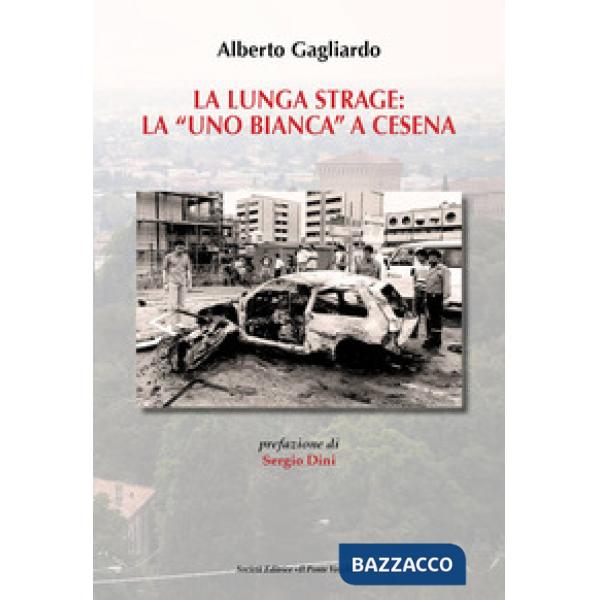 Lunga strage: la «Uno Bianca» a Cesena (La)