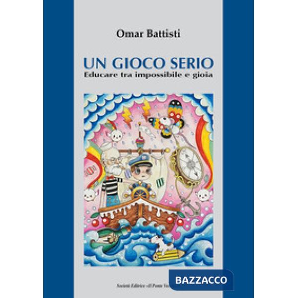 Gioco serio. Educare tra impossibile e gioia (Un)