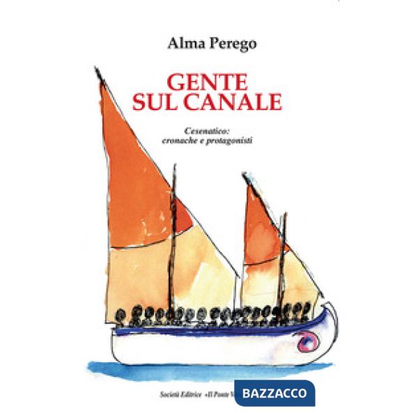 Gente sul canale. Cesenatico: cronache e protagonisti