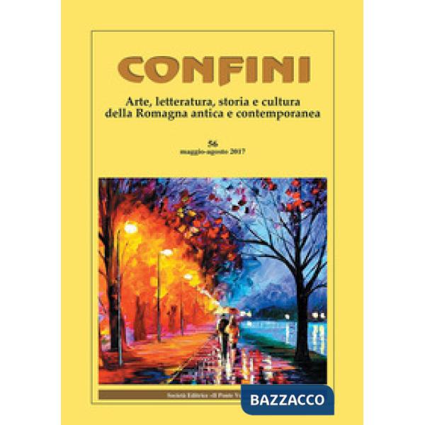 Confini. Arte, letteratura, storia e cultura della Romagna antica e contemporanea (2017). Vol. 56