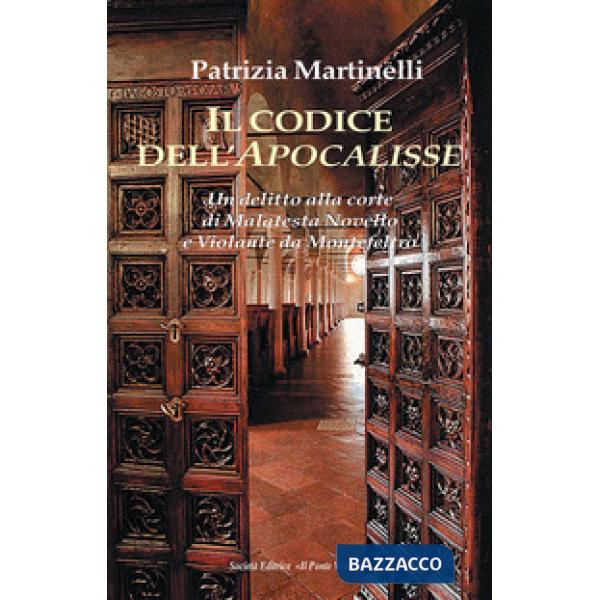 Codice dell'Apocalisse. Un'assassinio alla corte di Malatesta Novello e Violante da Montefeltro (Il)