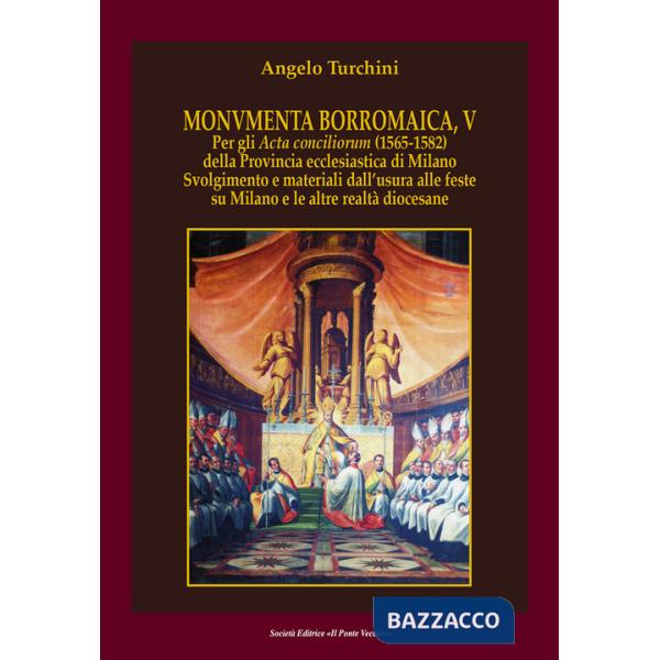 Monvmenta Borromaica, V. Per gli Acta conciliorum (1565-1582) della provincia ecclesiastica di Milano. Svolgimento e materiali d