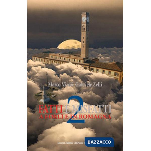 Fatti e misfatti a Forlì e in Romagna. Vol. 2